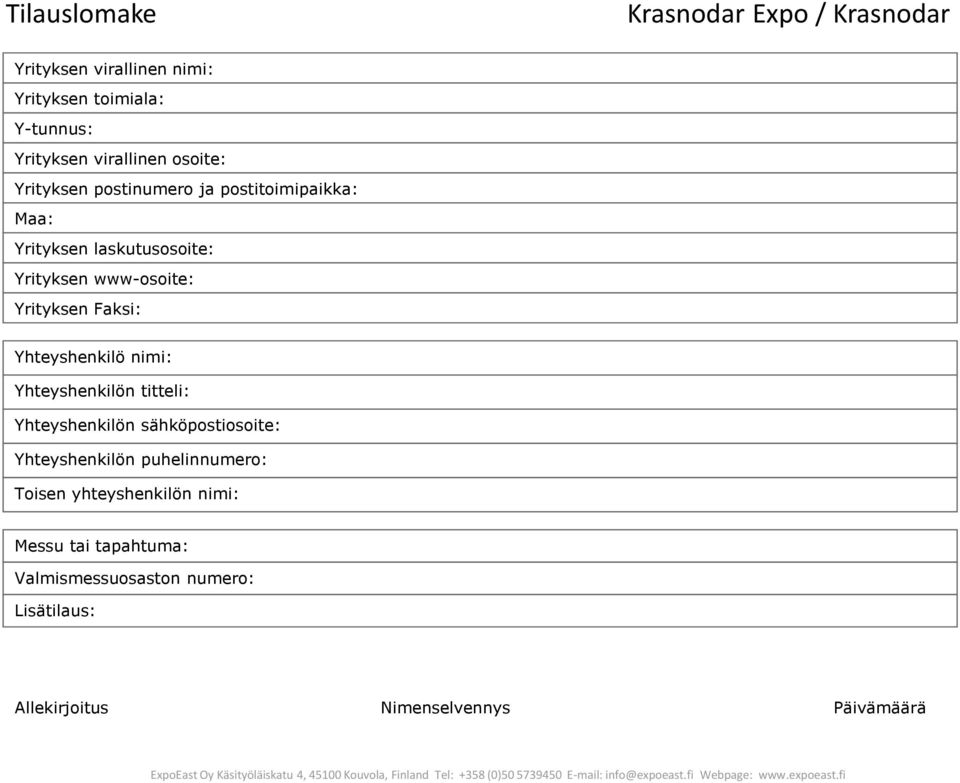 Faksi: Yhteyshenkilö nimi: Yhteyshenkilön titteli: Yhteyshenkilön sähköpostiosoite: Yhteyshenkilön puhelinnumero: