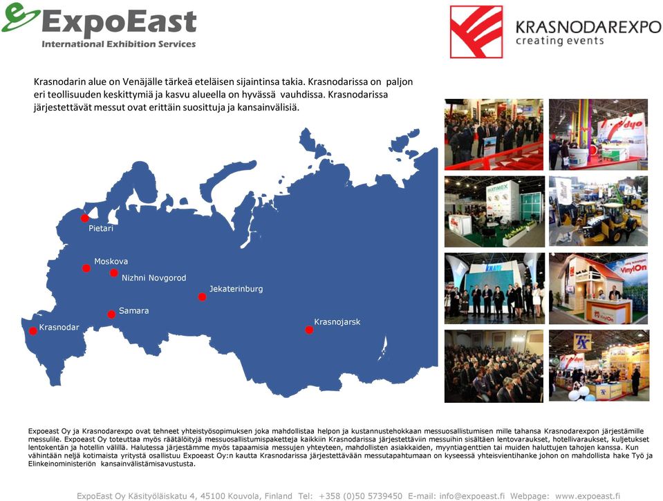 Pietari Moskova Nizhni Novgorod Jekaterinburg Krasnodar Samara Krasnojarsk Krasnodar Expoeast Oy ja Krasnodarexpo ovat tehneet yhteistyösopimuksen joka mahdollistaa helpon ja kustannustehokkaan