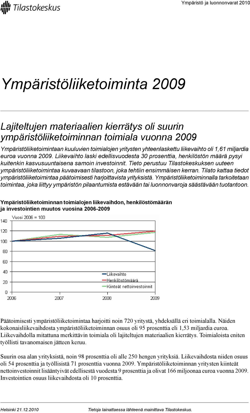 Tieto perustuu Tilastokeskuksen uuteen ympäristöliiketoimintaa kuvaavaan tilastoon, joka tehtiin ensimmäisen kerran.