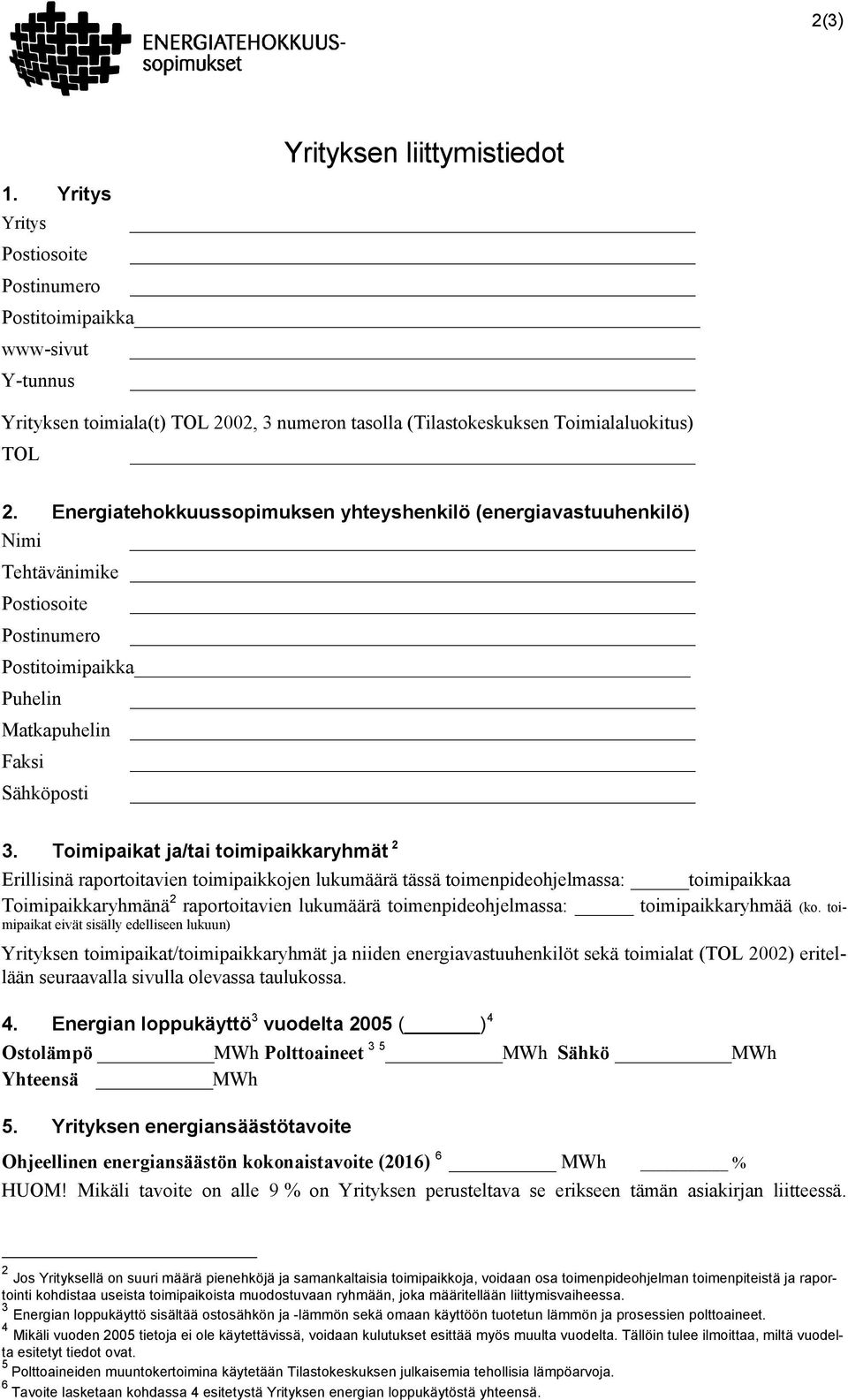 Toimipaikat ja/tai toimipaikkaryhmät 2 Erillisinä raportoitavien toimipaikkojen lukumäärä tässä toimenpideohjelmassa: toimipaikkaa Toimipaikkaryhmänä 2 raportoitavien lukumäärä toimenpideohjelmassa: