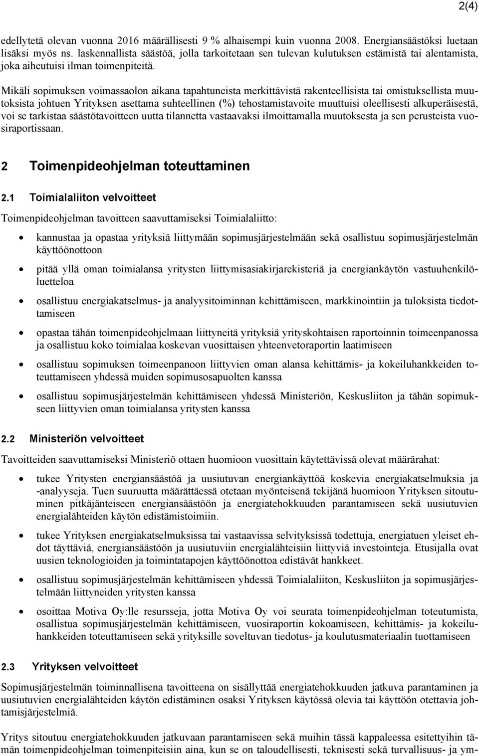 Mikäli sopimuksen voimassaolon aikana tapahtuneista merkittävistä rakenteellisista tai omistuksellista muutoksista johtuen Yrityksen asettama suhteellinen (%) tehostamistavoite muuttuisi oleellisesti