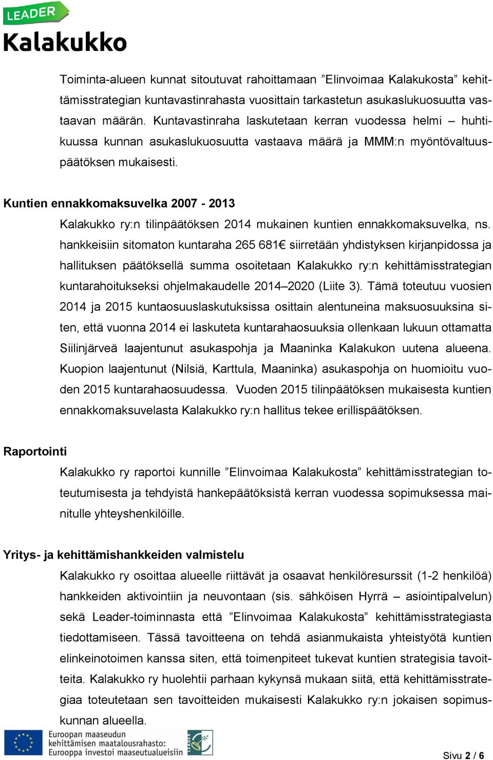 Kuntien ennakkomaksuvelka 2007-2013 Kalakukko ry:n tilinpäätöksen 2014 mukainen kuntien ennakkomaksuvelka, ns.