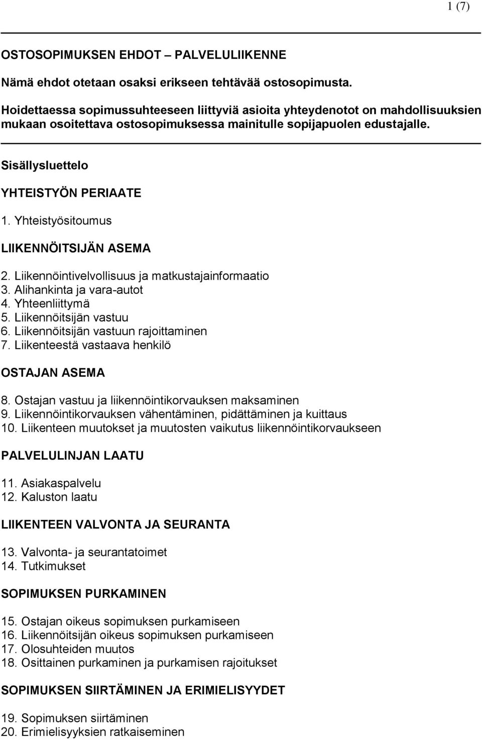 Yhteistyösitoumus LIIKENNÖITSIJÄN ASEMA 2. Liikennöintivelvollisuus ja matkustajainformaatio 3. Alihankinta ja vara-autot 4. Yhteenliittymä 5. Liikennöitsijän vastuu 6.