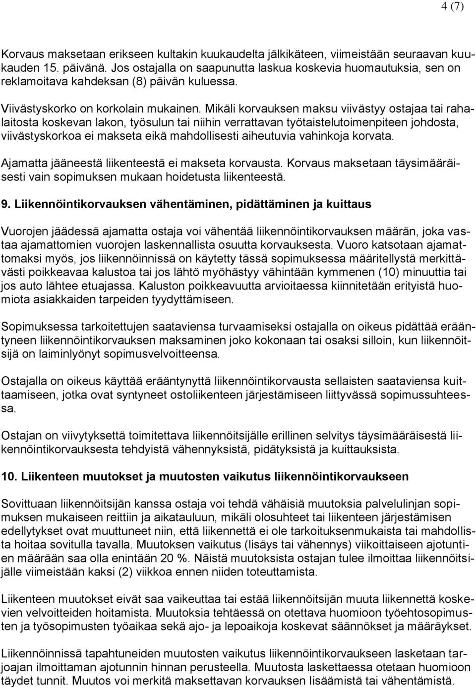 Mikäli korvauksen maksu viivästyy ostajaa tai rahalaitosta koskevan lakon, työsulun tai niihin verrattavan työtaistelutoimenpiteen johdosta, viivästyskorkoa ei makseta eikä mahdollisesti aiheutuvia