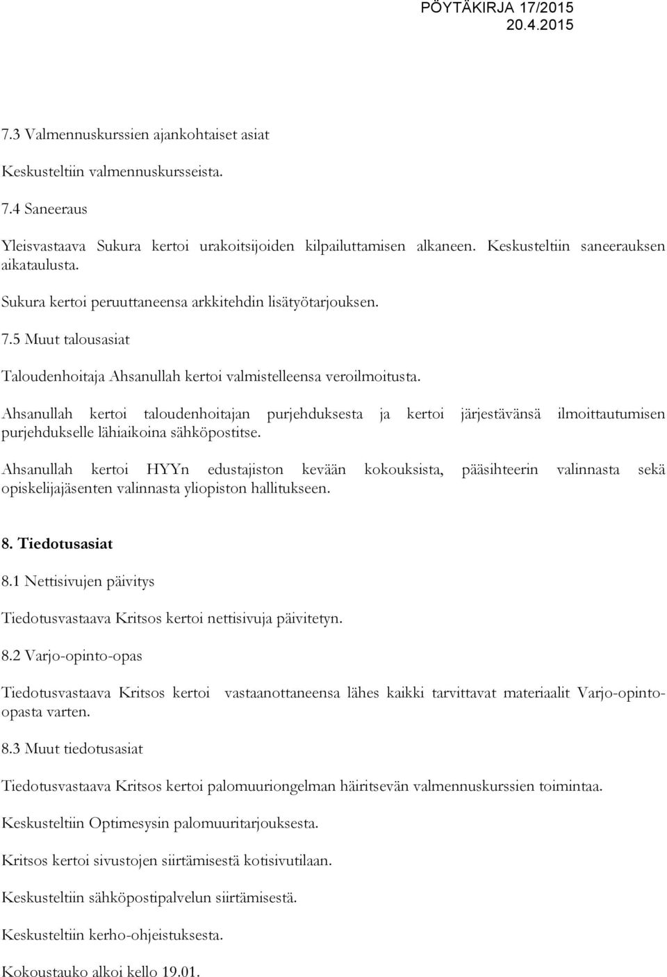 Ahsanullah kertoi taloudenhoitajan purjehduksesta ja kertoi järjestävänsä ilmoittautumisen purjehdukselle lähiaikoina sähköpostitse.