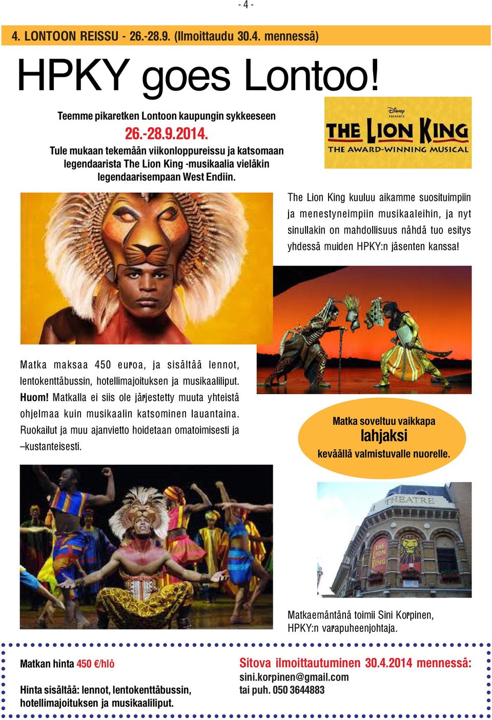 The Lion King kuuluu aikamme suosituimpiin ja menestyneimpiin musikaaleihin, ja nyt sinullakin on mahdollisuus nähdä tuo esitys yhdessä muiden HPKY:n jäsenten kanssa!