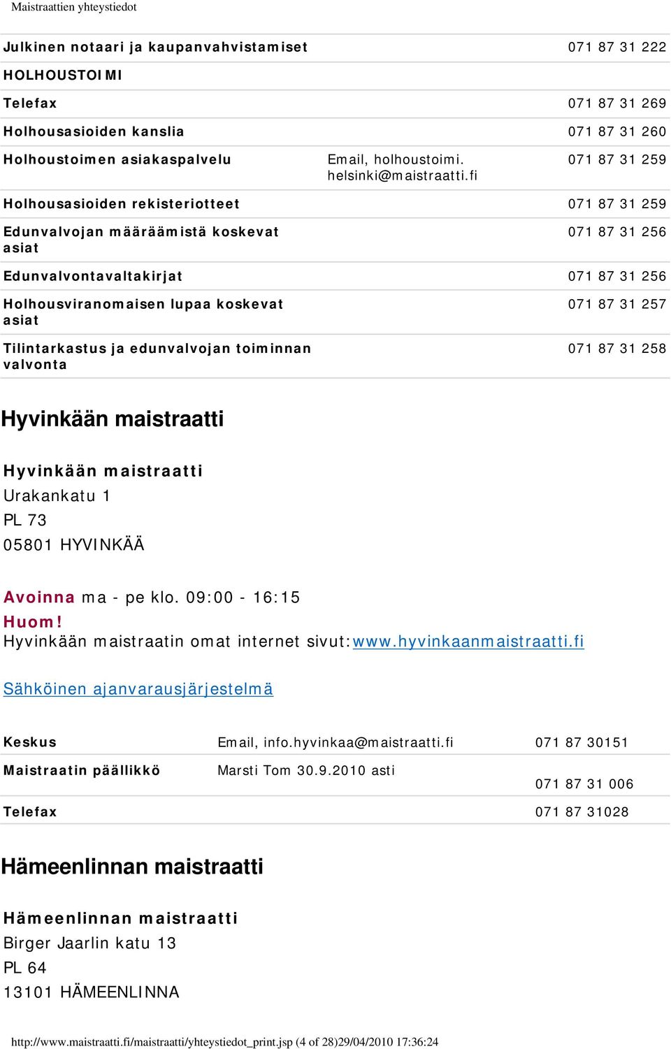 Tilintarkastus ja edunvalvojan toiminnan valvonta 071 87 31 257 071 87 31 258 Hyvinkään maistraatti Hyvinkään maistraatti Urakankatu 1 PL 73 05801 HYVINKÄÄ Avoinna ma - pe klo.