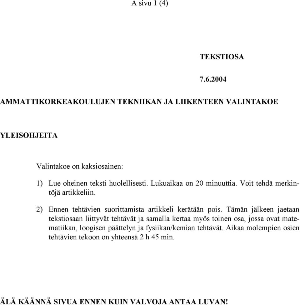 Lukuaikaa on 20 minuuttia. Voit tehdä merkintöjä artikkeliin. 2) Ennen tehtävien suorittamista artikkeli kerätään pois.