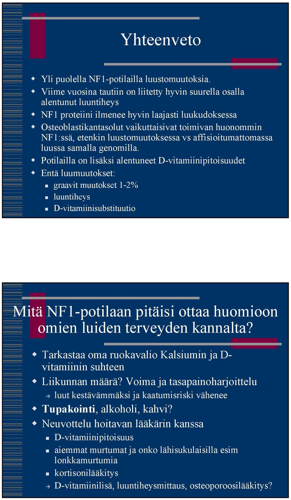 etenkin luustomuutoksessa vs affisioitumattomassa luussa samalla genomilla.