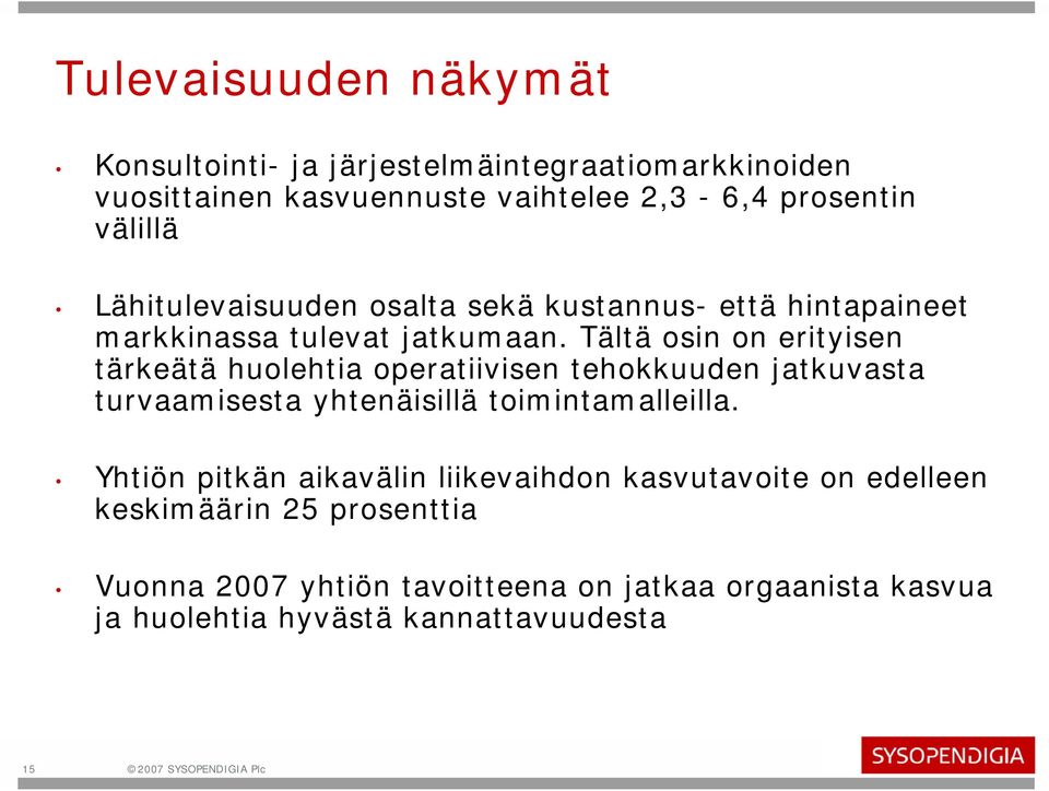 Tältä osin on erityisen tärkeätä huolehtia operatiivisen tehokkuuden jatkuvasta turvaamisesta yhtenäisillä toimintamalleilla.