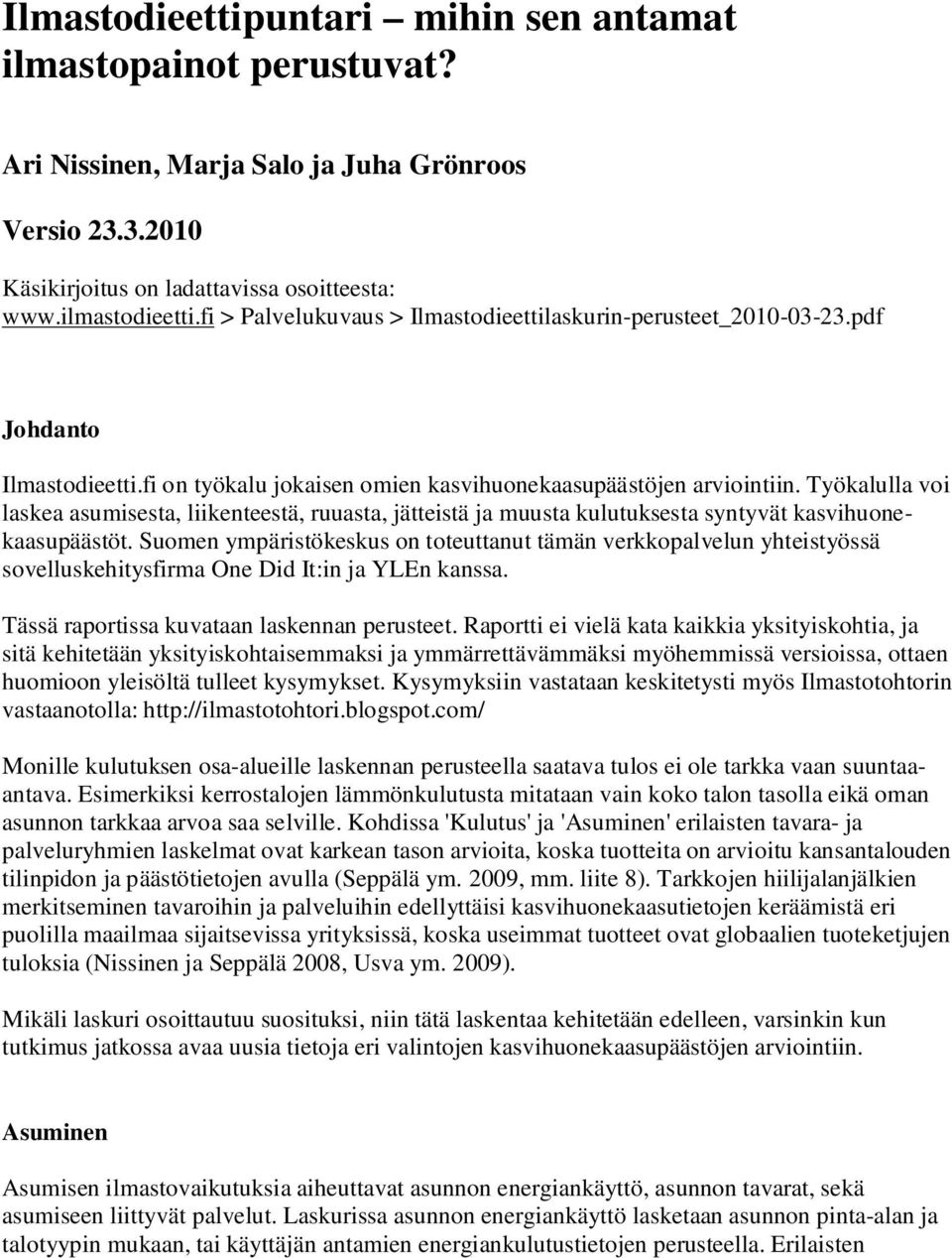 Työkalulla voi laskea asumisesta, liikenteestä, ruuasta, jätteistä ja muusta kulutuksesta syntyvät kasvihuonekaasupäästöt.