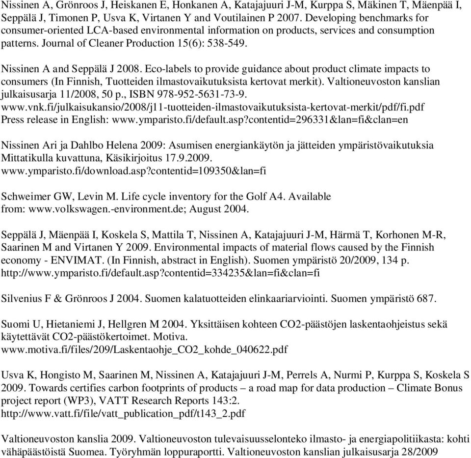Nissinen A and Seppälä J 2008. Eco-labels to provide guidance about product climate impacts to consumers (In Finnish, Tuotteiden ilmastovaikutuksista kertovat merkit).