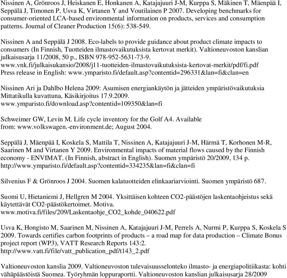 Nissinen A and Seppälä J 2008. Eco-labels to provide guidance about product climate impacts to consumers (In Finnish, Tuotteiden ilmastovaikutuksista kertovat merkit).