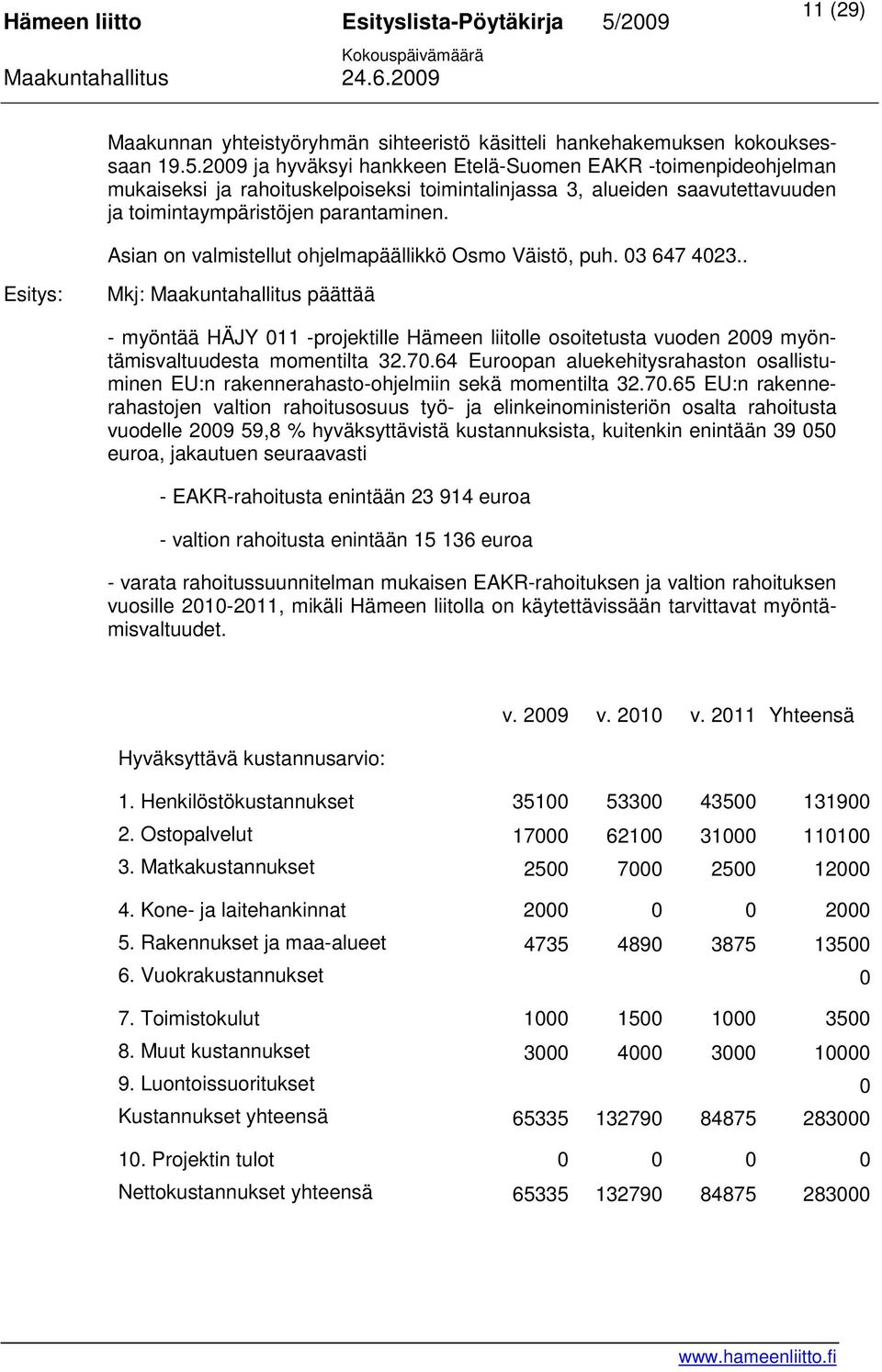 Asian on valmistellut ohjelmapäällikkö Osmo Väistö, puh. 03 647 4023.