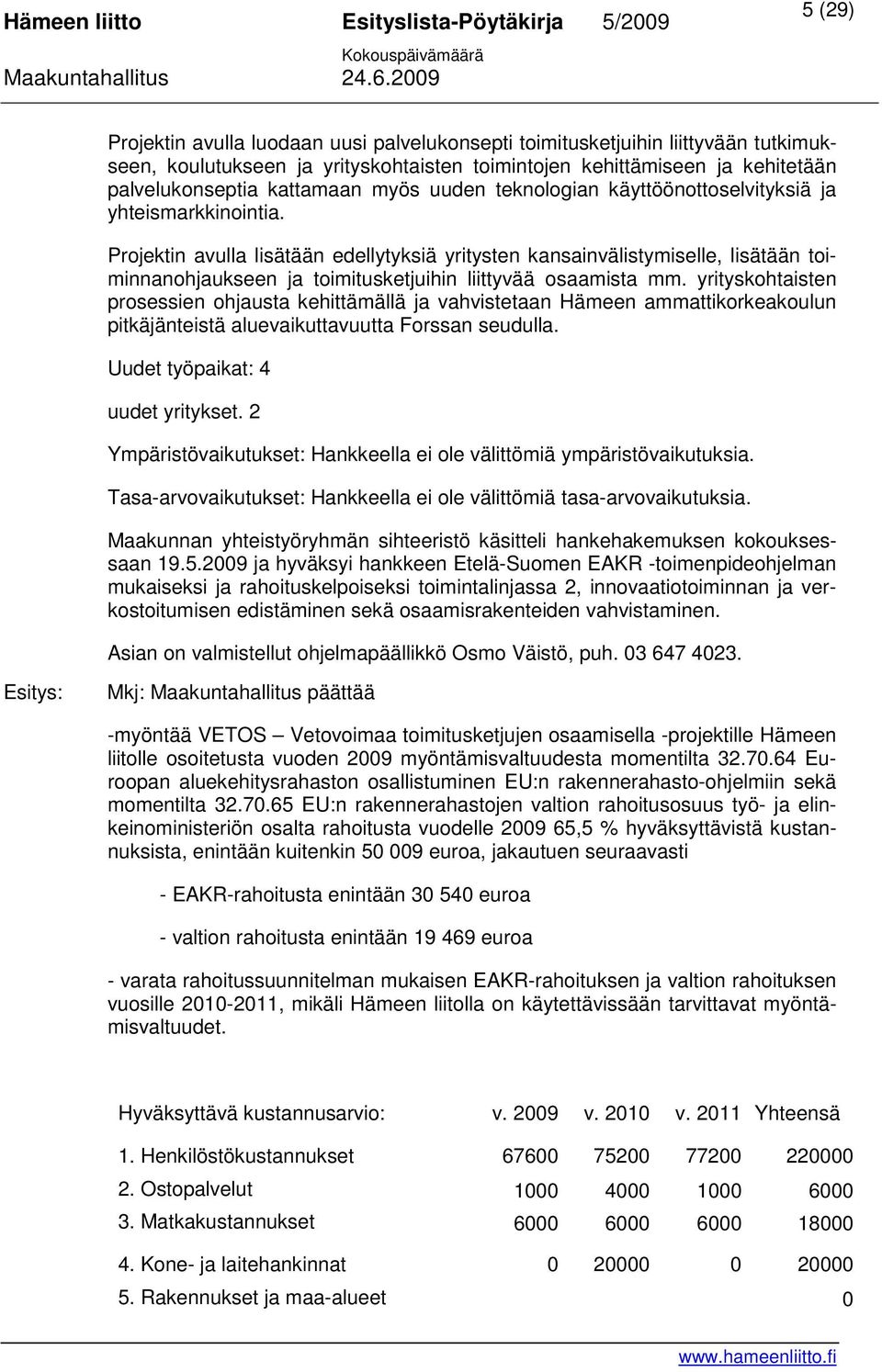 Projektin avulla lisätään edellytyksiä yritysten kansainvälistymiselle, lisätään toiminnanohjaukseen ja toimitusketjuihin liittyvää osaamista mm.