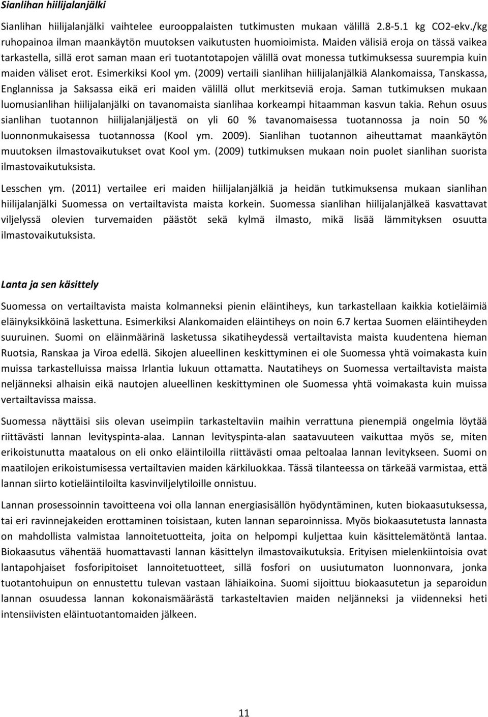 (2009) vertaili sianlihan hiilijalanjälkiä Alankomaissa, Tanskassa, Englannissa ja Saksassa eikä eri maiden välillä ollut merkitseviä eroja.