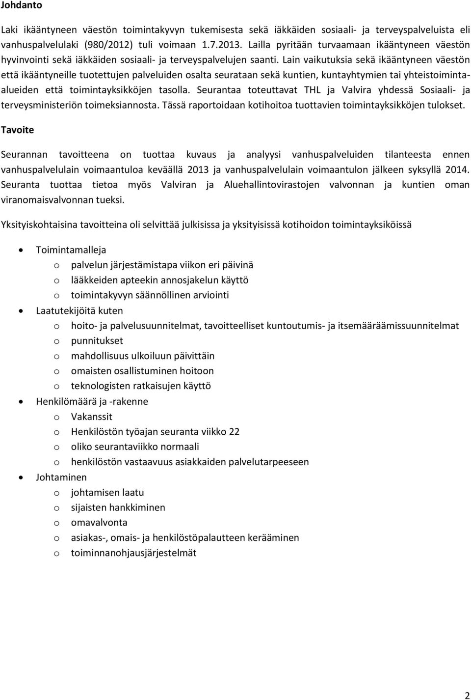 Lain vaikutuksia sekä ikääntyneen väestön että ikääntyneille tuotettujen palveluiden osalta seurataan sekä kuntien, kuntayhtymien tai yhteistoimintaalueiden että toimintayksikköjen tasolla.