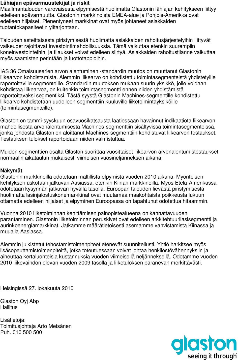 Talouden asteittaisesta piristymisestä huolimatta asiakkaiden rahoitusjärjestelyihin liittyvät vaikeudet rajoittavat investointimahdollisuuksia.