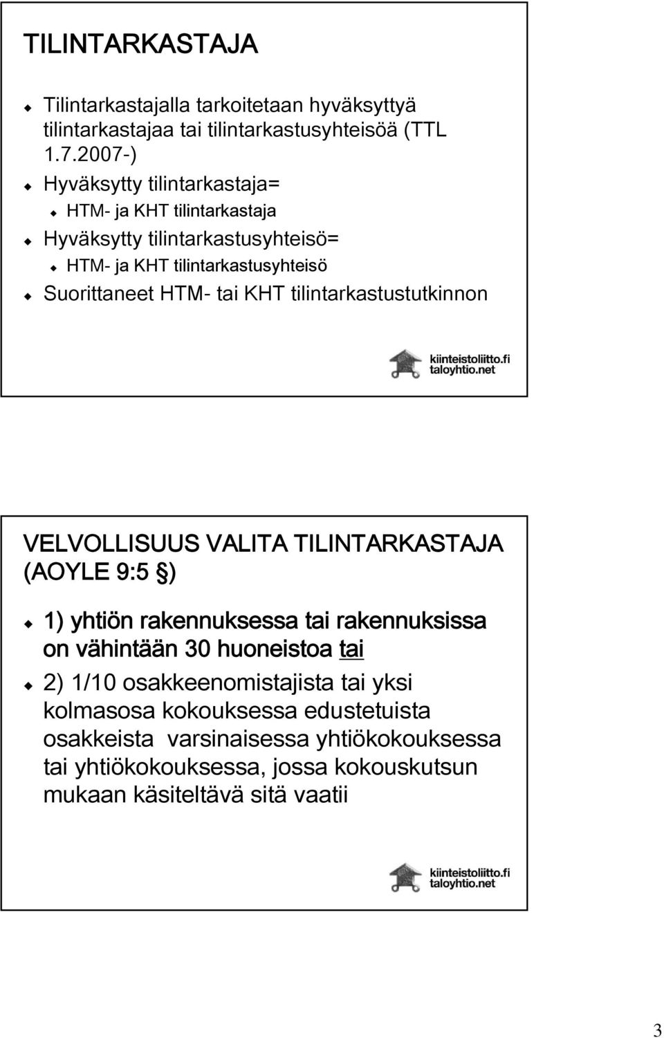 tai KHT tilintarkastustutkinnon VELVOLLISUUS VALITA TILINTARKASTAJA (AOYLE 9:5 ) 1) yhtiön rakennuksessa tai rakennuksissa on vähintään 30 huoneistoa