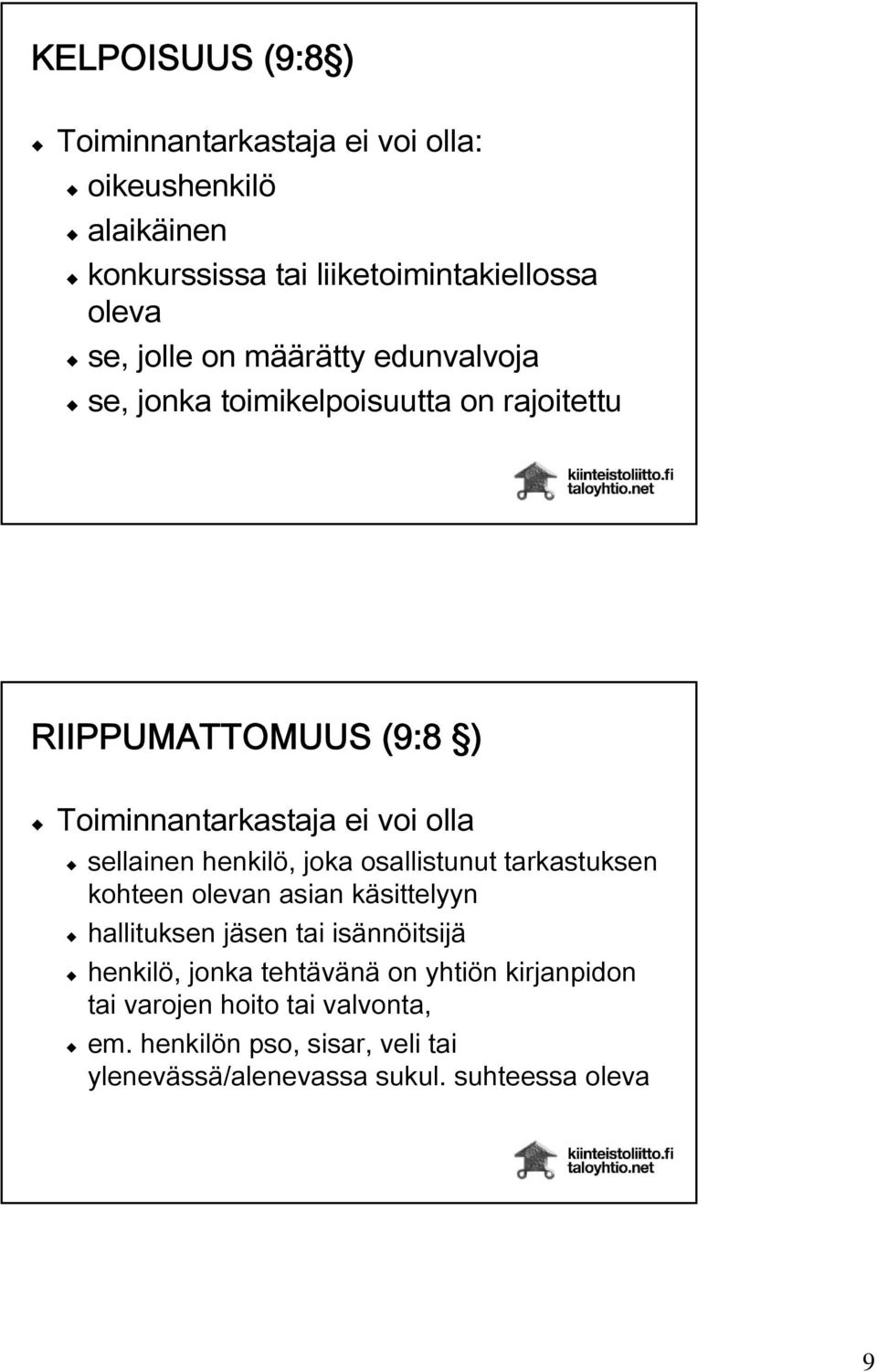 henkilö, joka osallistunut tarkastuksen kohteen olevan asian käsittelyyn hallituksen jäsen tai isännöitsijä henkilö, jonka tehtävänä