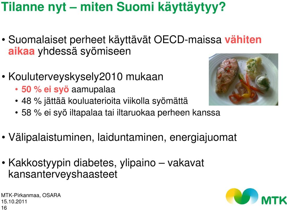 Kouluterveyskysely2010 mukaan 50 % ei syö aamupalaa 48 % jättää kouluaterioita viikolla