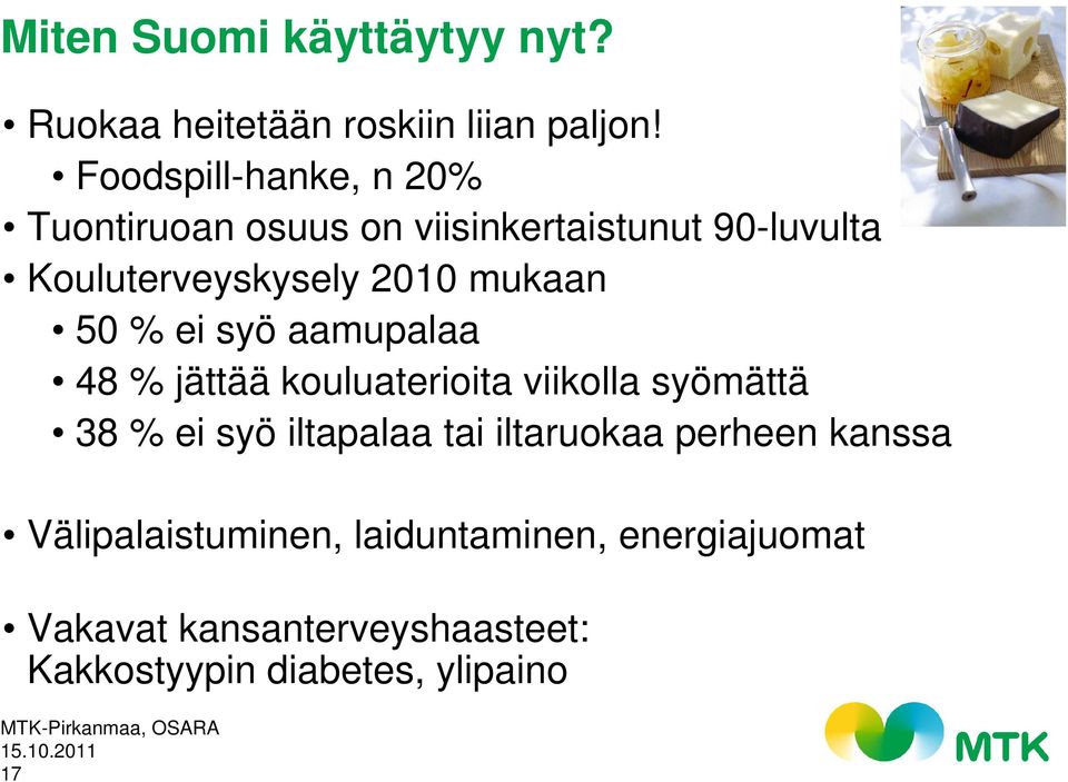 mukaan 50 % ei syö aamupalaa 48 % jättää kouluaterioita viikolla syömättä 38 % ei syö iltapalaa tai