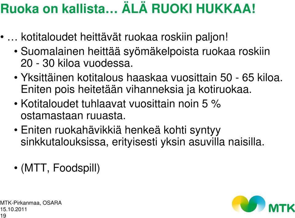 Yksittäinen kotitalous haaskaa vuosittain 50-65 kiloa. Eniten pois heitetään vihanneksia ja kotiruokaa.