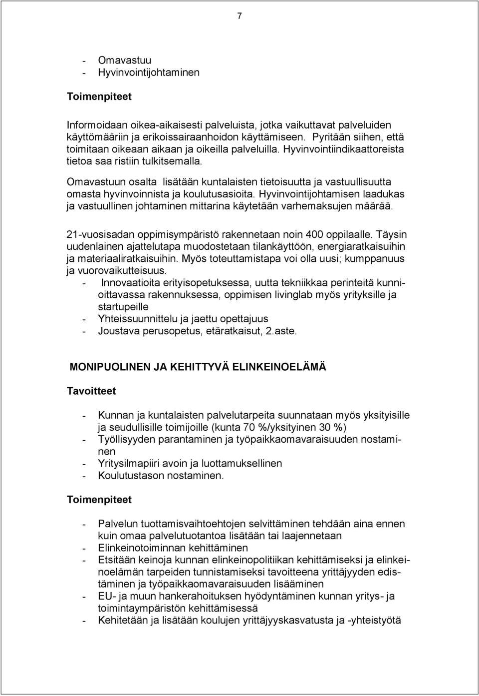 Omavastuun osalta lisätään kuntalaisten tietoisuutta ja vastuullisuutta omasta hyvinvoinnista ja koulutusasioita.