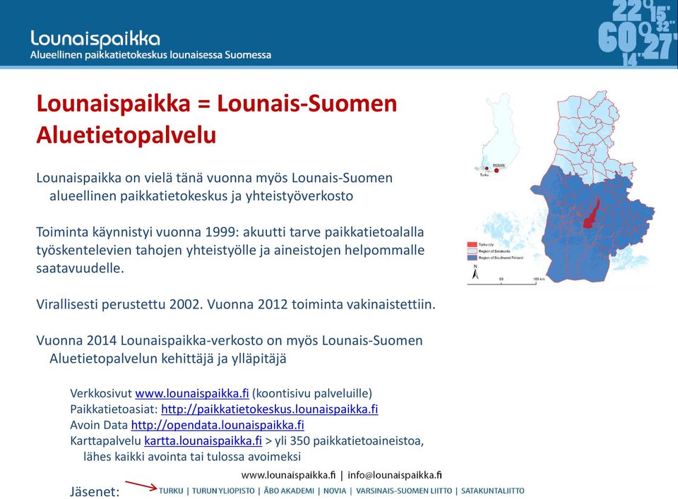 Vuonna 2014 Lounaispaikka-verkosto on myös Lounais-Suomen Aluetietopalvelun kehittäjä ja ylläpitäjä Verkkosivut www.lounaispaikka.