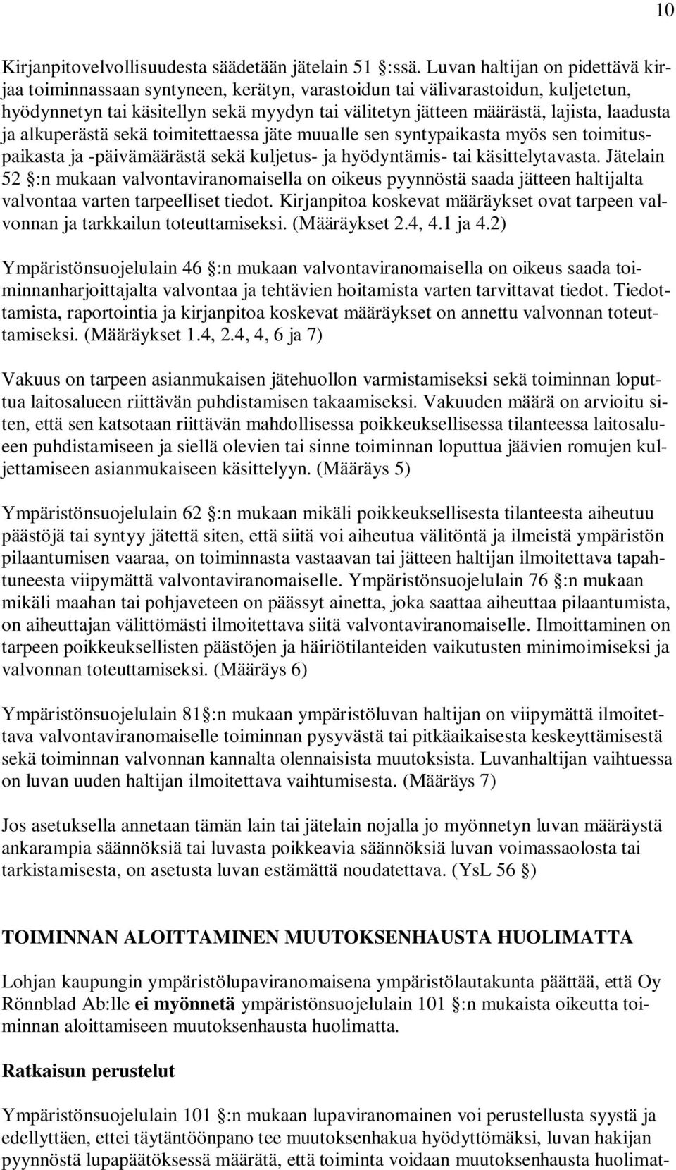 laadusta ja alkuperästä sekä toimitettaessa jäte muualle sen syntypaikasta myös sen toimituspaikasta ja -päivämäärästä sekä kuljetus- ja hyödyntämis- tai käsittelytavasta.