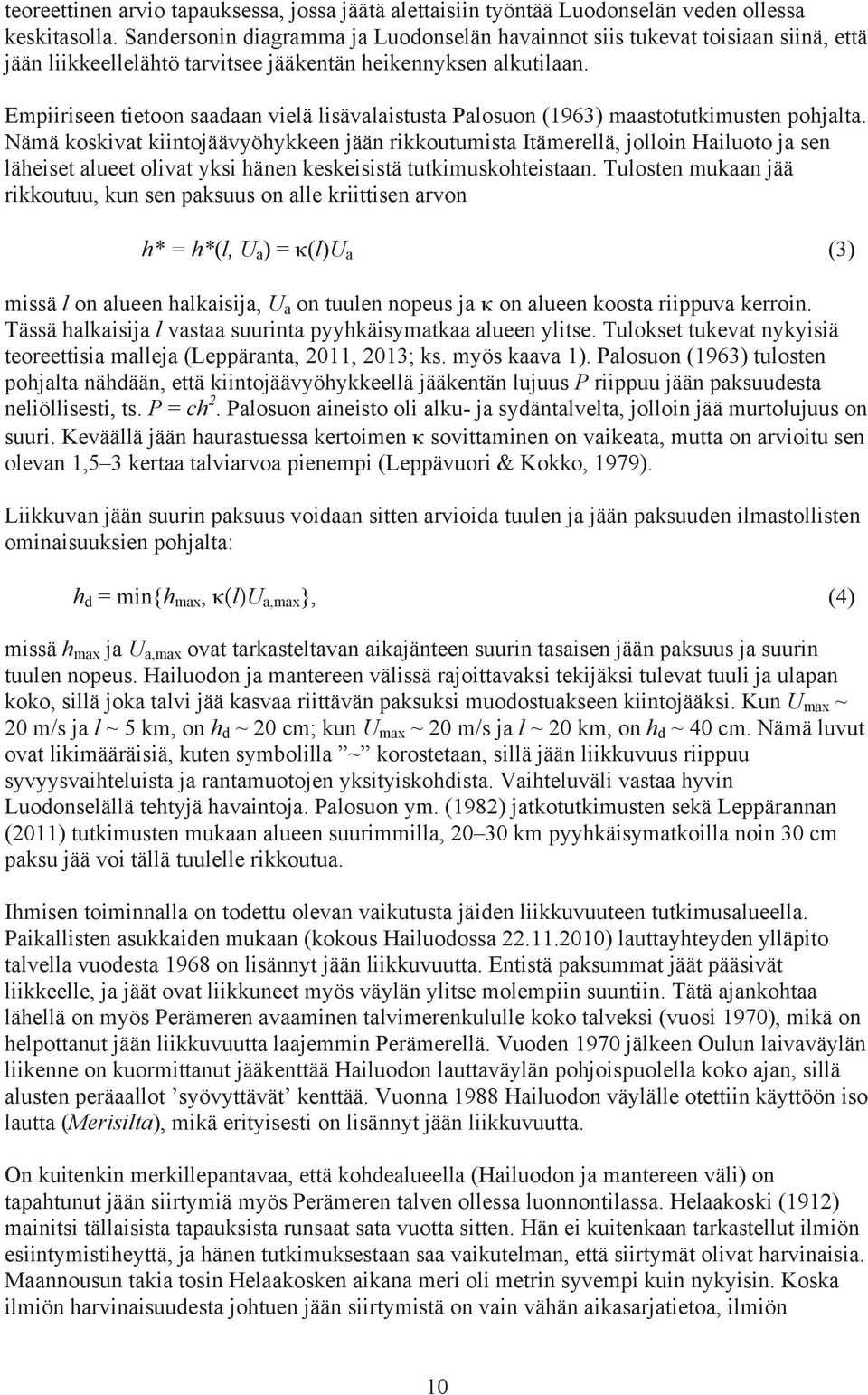 Empiiriseen tietoon saadaan vielä lisävalaistusta Palosuon (1963) maastotutkimusten pohjalta.