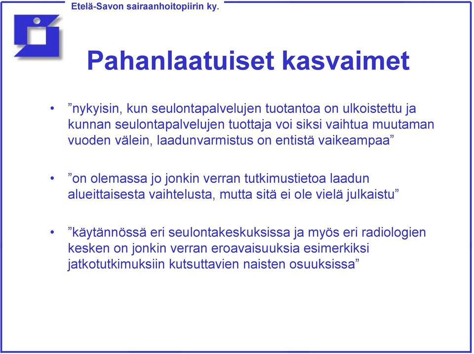 tutkimustietoa laadun alueittaisesta vaihtelusta, mutta sitä ei ole vielä julkaistu käytännössä eri