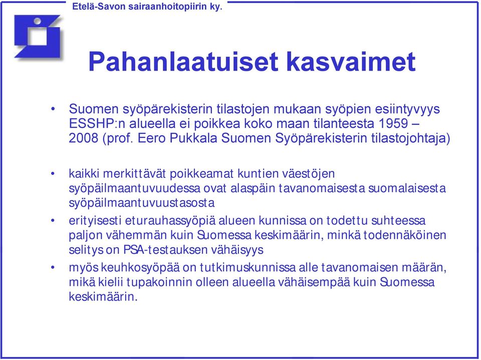 suomalaisesta syöpäilmaantuvuustasosta erityisesti eturauhassyöpiä alueen kunnissa on todettu suhteessa paljon vähemmän kuin Suomessa keskimäärin, minkä