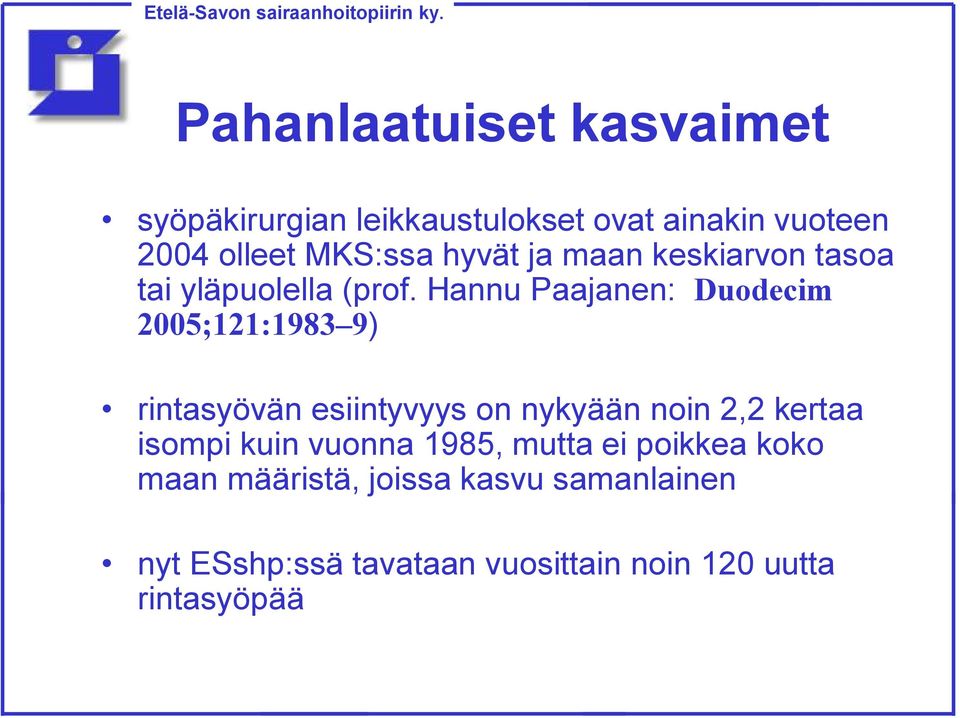 Hannu Paajanen: Duodecim 2005;121:1983 9) rintasyövän esiintyvyys on nykyään noin 2,2