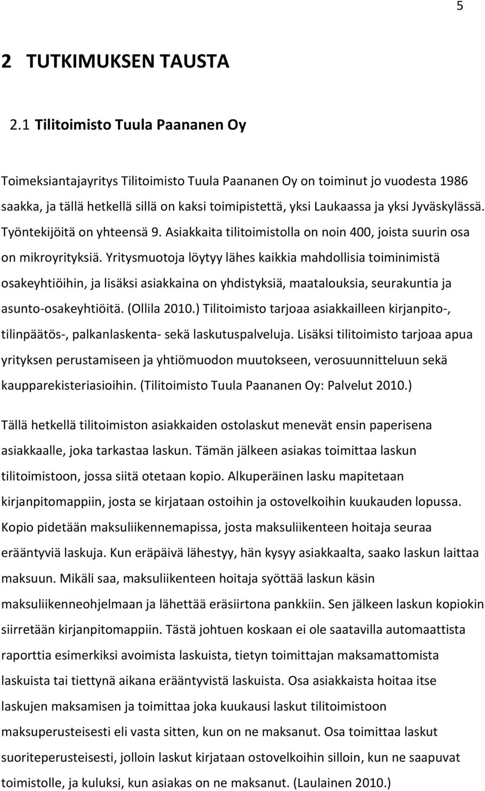 Jyväskylässä. Työntekijöitä on yhteensä 9. Asiakkaita tilitoimistolla on noin 400, joista suurin osa on mikroyrityksiä.