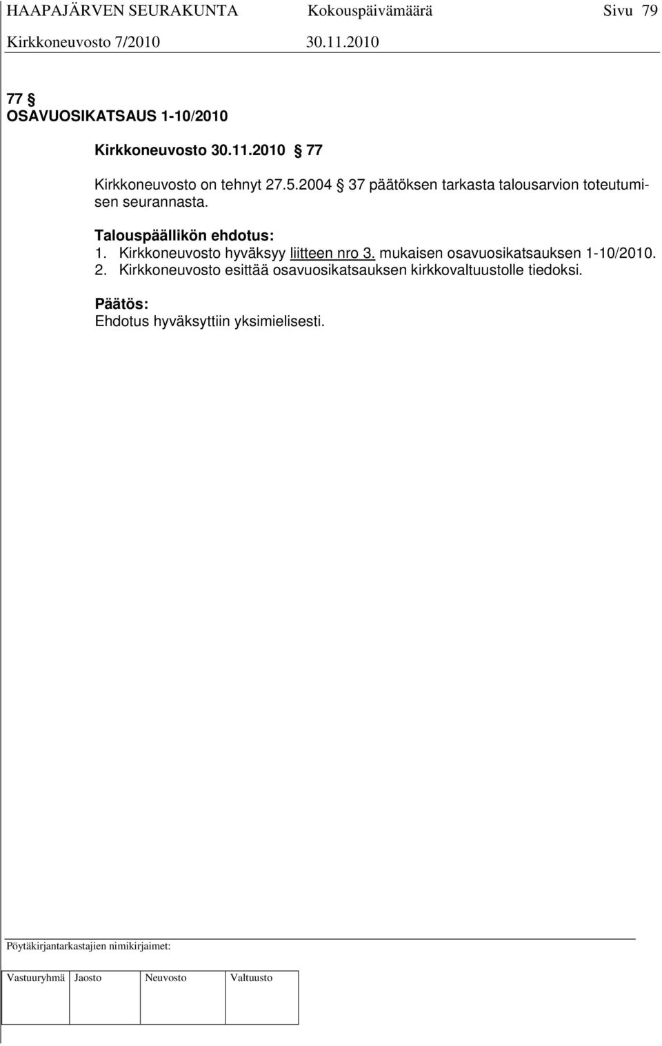 Kirkkoneuvosto hyväksyy liitteen nro 3. mukaisen osavuosikatsauksen 1-10/2010. 2.