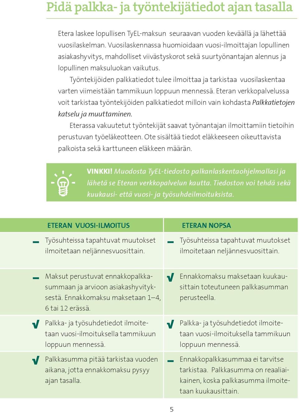 Työntekijöiden palkkatiedot tulee ilmoittaa ja tarkistaa vuosilaskentaa varten viimeistään tammikuun loppuun mennessä.