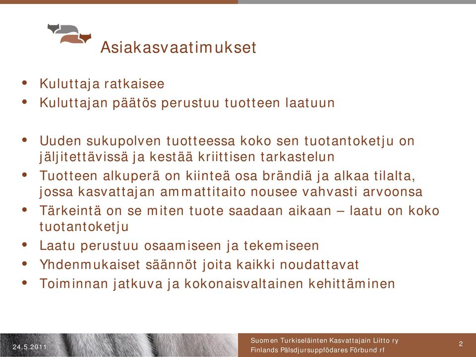 jossa kasvattajan ammattitaito nousee vahvasti arvoonsa Tärkeintä on se miten tuote saadaan aikaan laatu on koko tuotantoketju