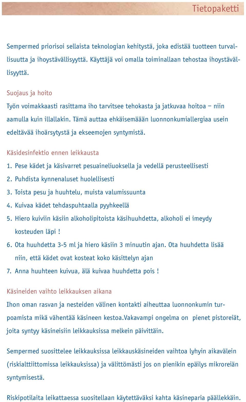 Tämä auttaa ehkäisemäään luonnonkumiallergiaa usein edeltävää ihoärsytystä ja ekseemojen syntymistä. Käsidesinfektio ennen leikkausta 1.