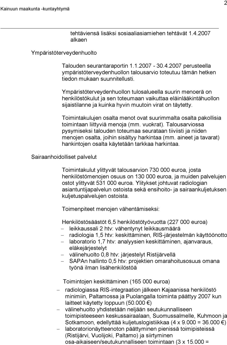 Toimintakulujen osalta menot ovat suurimmalta osalta pakollisia toimintaan liittyviä menoja (mm. vuokrat).