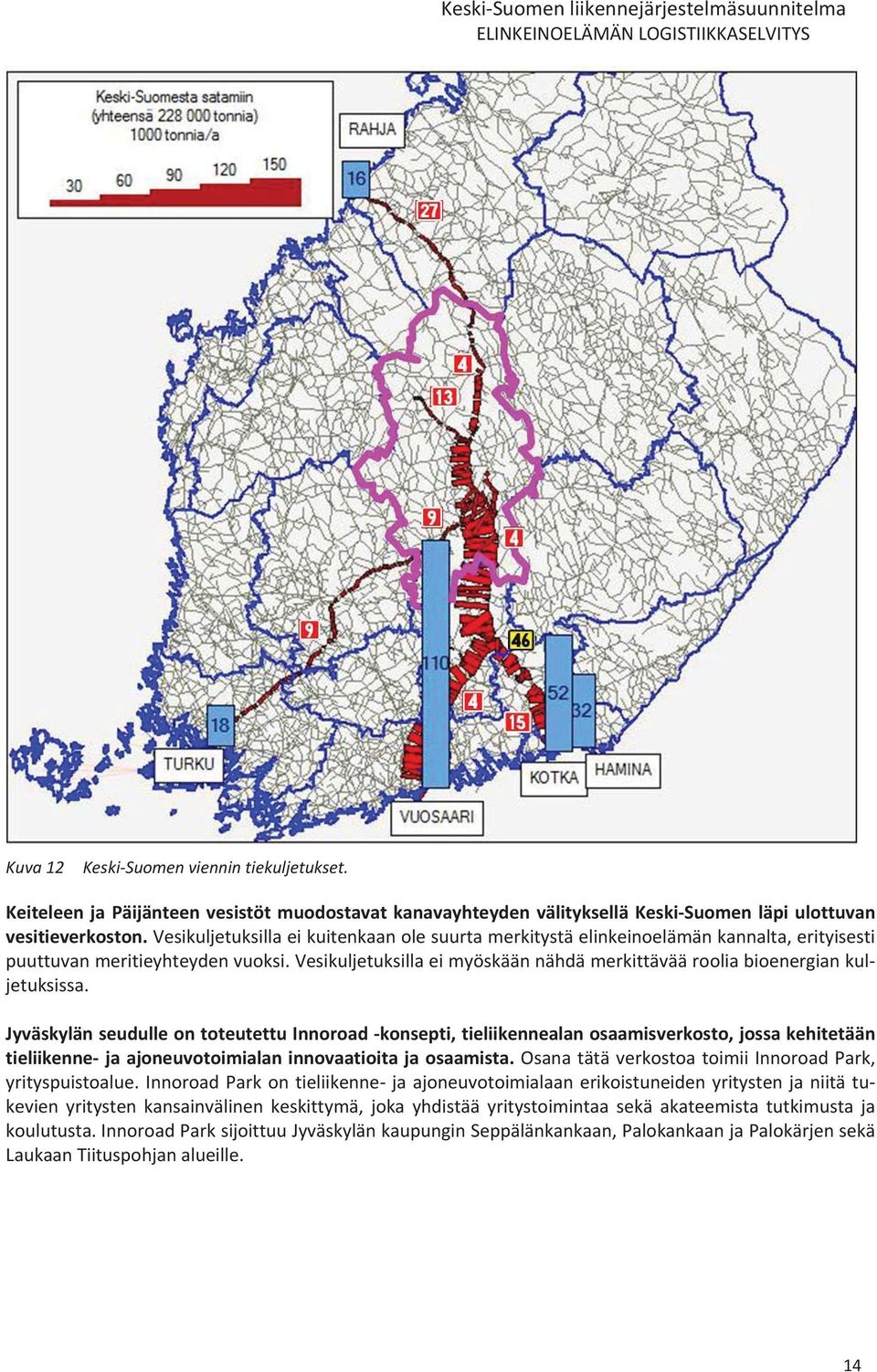 vesikuljetuksillaeikuitenkaanolesuurtamerkitystäelinkeinoelämänkannalta,erityisesti puuttuvanmeritieyhteydenvuoksi.vesikuljetuksillaeimyöskäännähdämerkittäväärooliabioenergiankul jetuksissa.