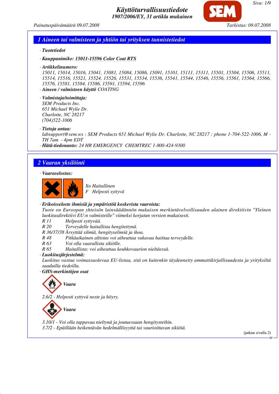 Valmistaja/toimittaja: SEM Products Inc. 651 Michael Wylie Dr. Charlotte, NC 28217 (704)522-1006 Tietoja antaa: labsupport@sem.ws : SEM Products 651 Michael Wylie Dr.