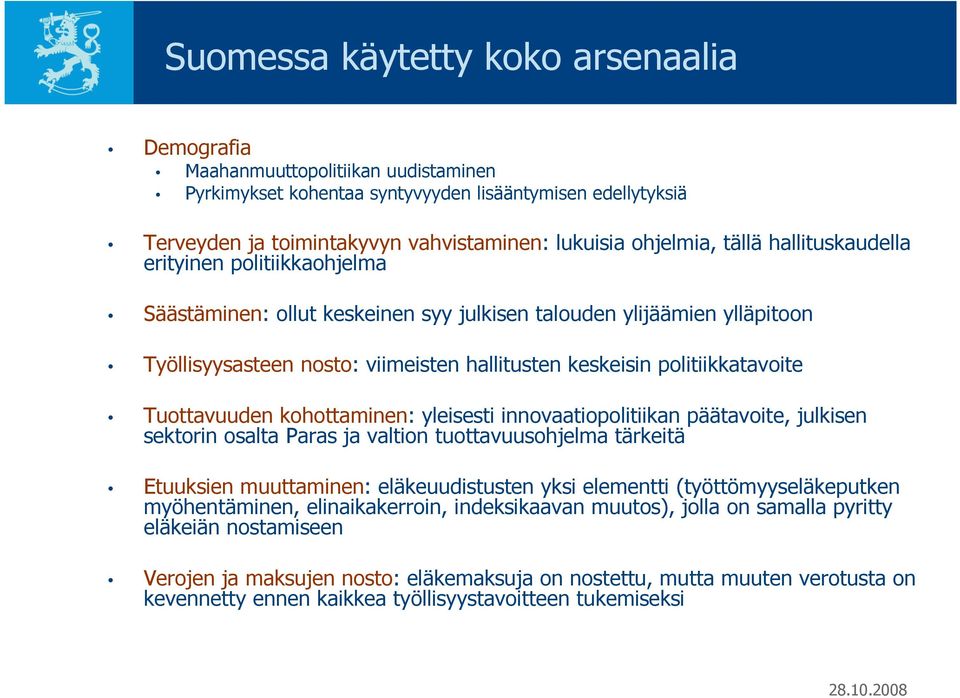 politiikkatavoite Tuottavuuden kohottaminen: yleisesti innovaatiopolitiikan päätavoite, julkisen sektorin osalta Paras ja valtion tuottavuusohjelma tärkeitä Etuuksien muuttaminen: eläkeuudistusten