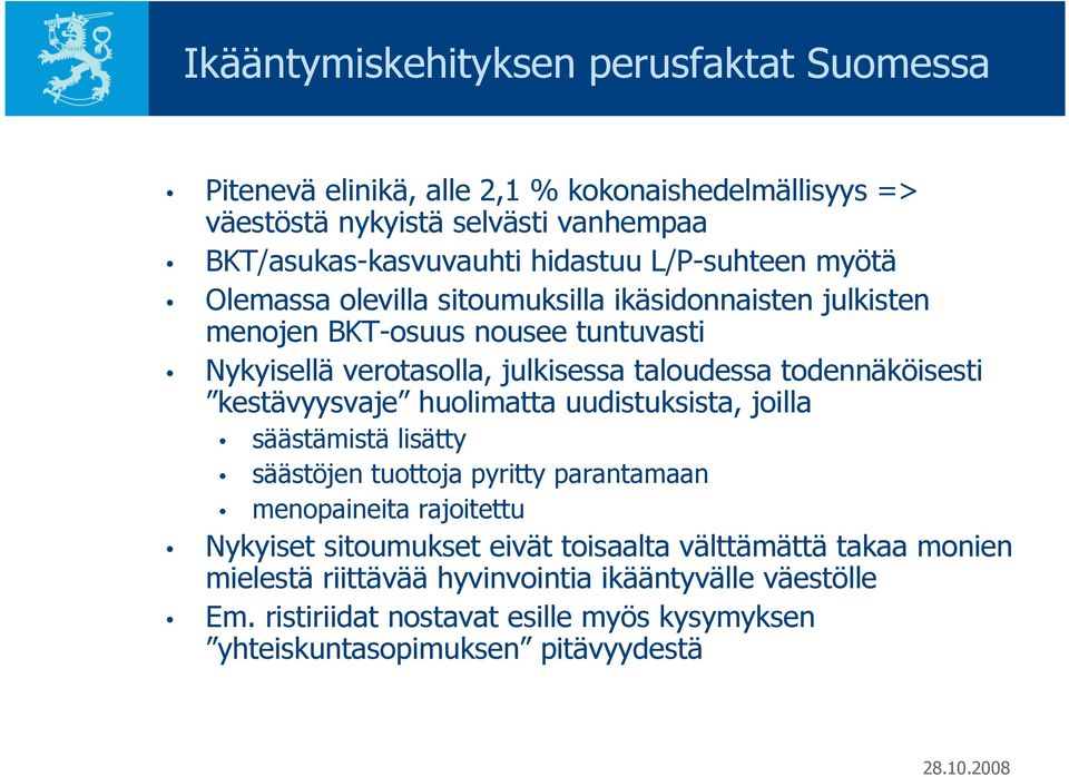 todennäköisesti kestävyysvaje huolimatta uudistuksista, joilla säästämistä lisätty säästöjen tuottoja pyritty parantamaan menopaineita rajoitettu Nykyiset sitoumukset