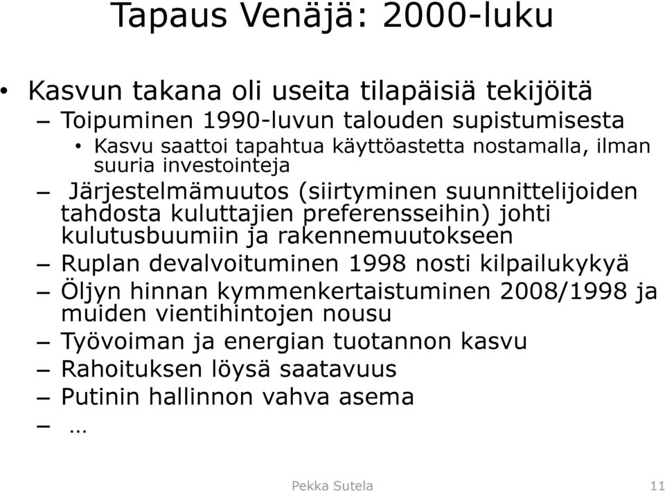 preferensseihin) johti kulutusbuumiin ja rakennemuutokseen Ruplan devalvoituminen 1998 nosti kilpailukykyä Öljyn hinnan