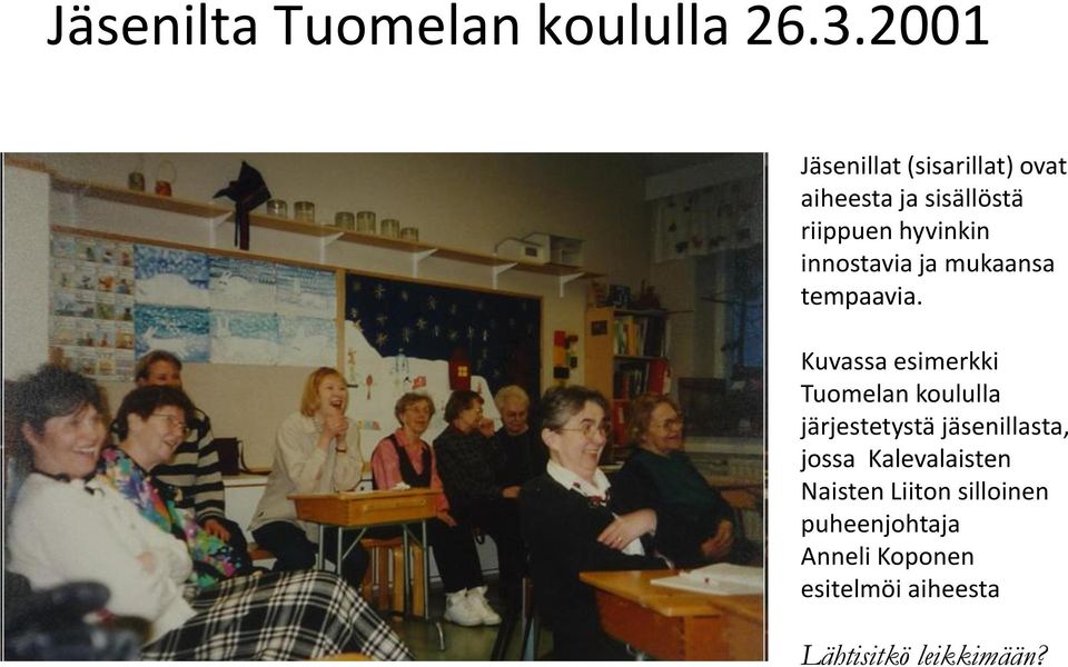 innostavia ja mukaansa tempaavia.