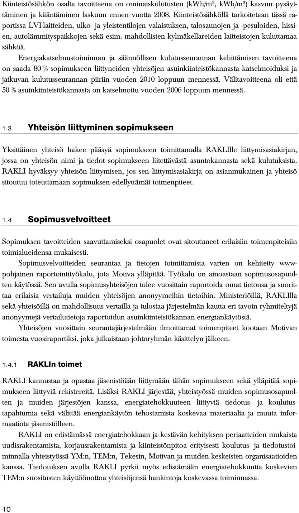 mahdollisten kylmäkellareiden laitteistojen kuluttamaa sähköä.