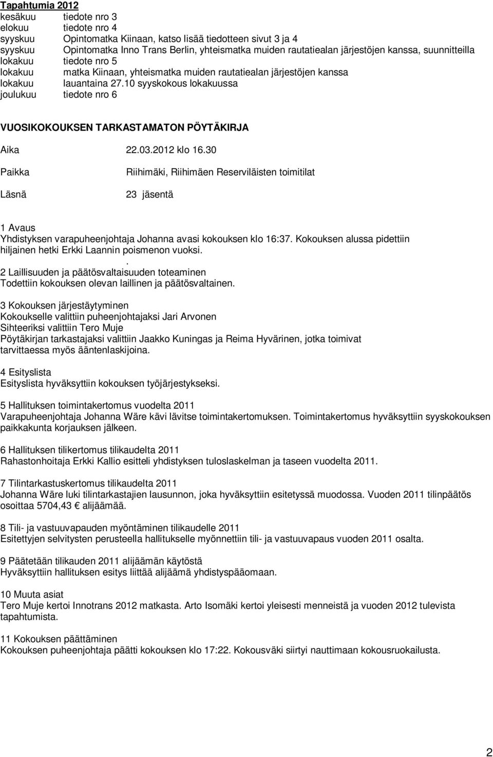 10 syyskokous lokakuussa joulukuu tiedote nro 6 VUOSIKOKOUKSEN TARKASTAMATON PÖYTÄKIRJA Aika 22.03.2012 klo 16.