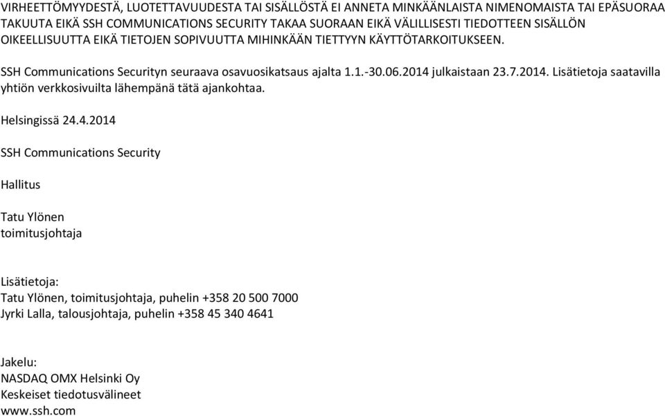 julkaistaan 23.7.. Lisätietoja saatavilla yhtiön verkkosivuilta lähempänä tätä ajankohtaa. Helsingissä 24.