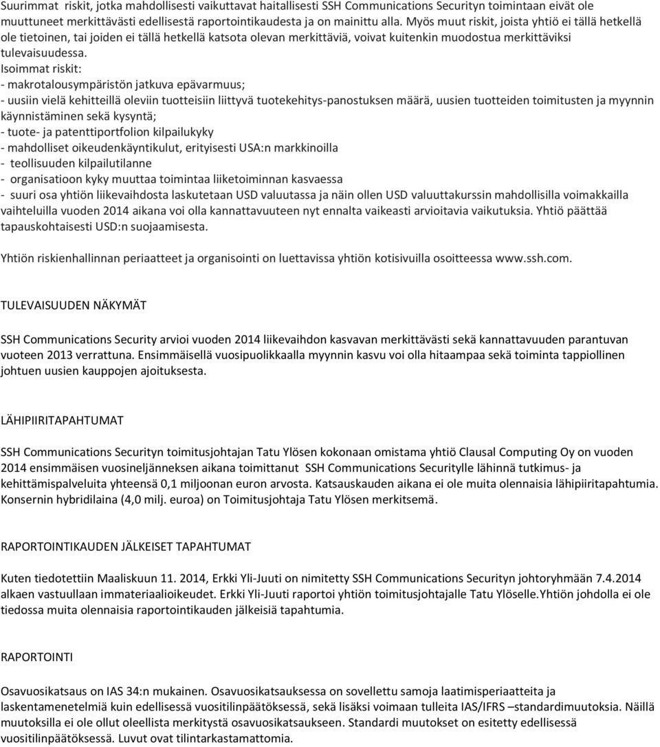 Isoimmat riskit: - makrotalousympäristön jatkuva epävarmuus; - uusiin vielä kehitteillä oleviin tuotteisiin liittyvä tuotekehitys-panostuksen määrä, uusien tuotteiden toimitusten ja myynnin